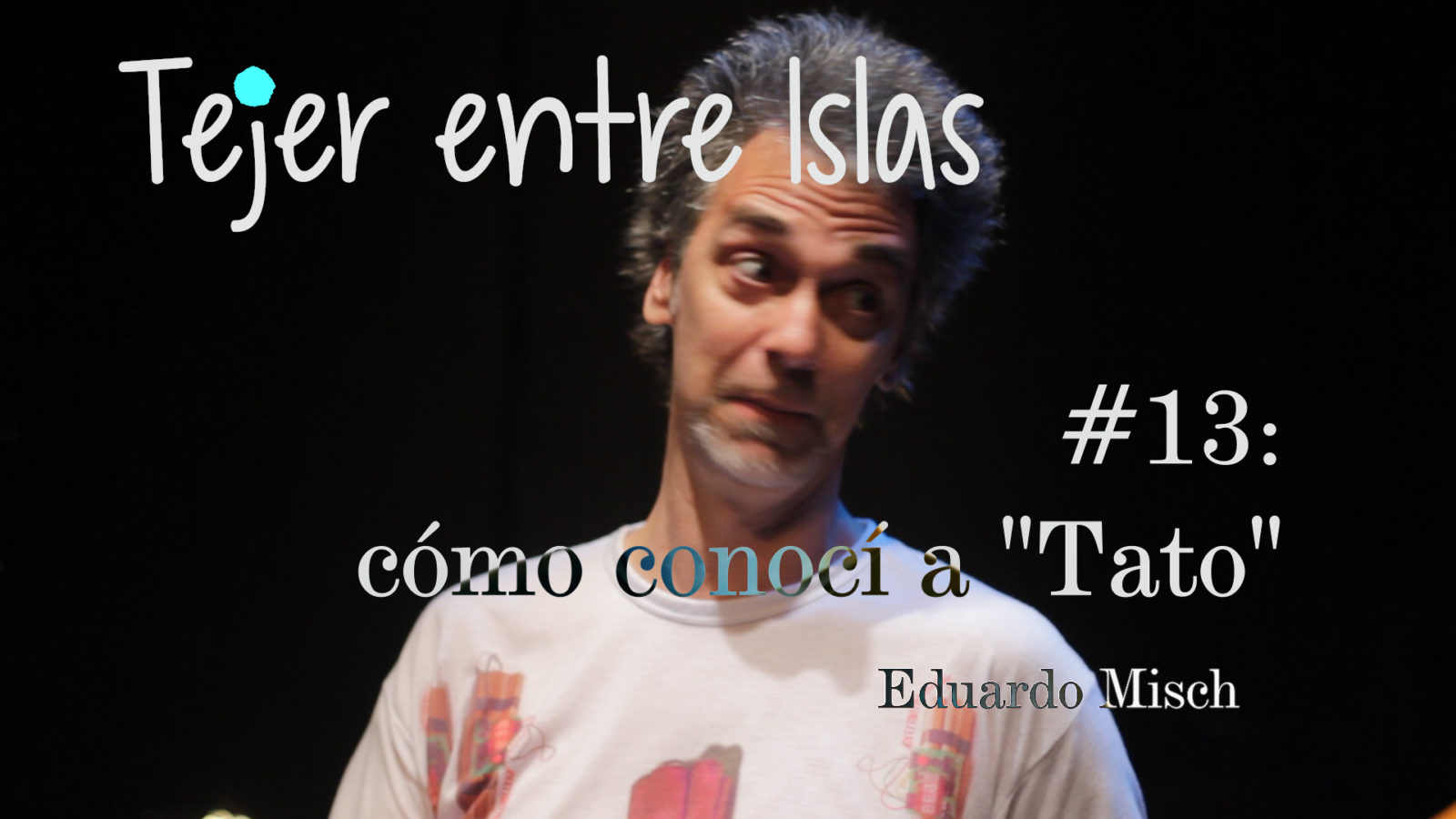 Tejer entre Islas #13: cómo conocí a Tato Pavlvosky | Eduardo Misch