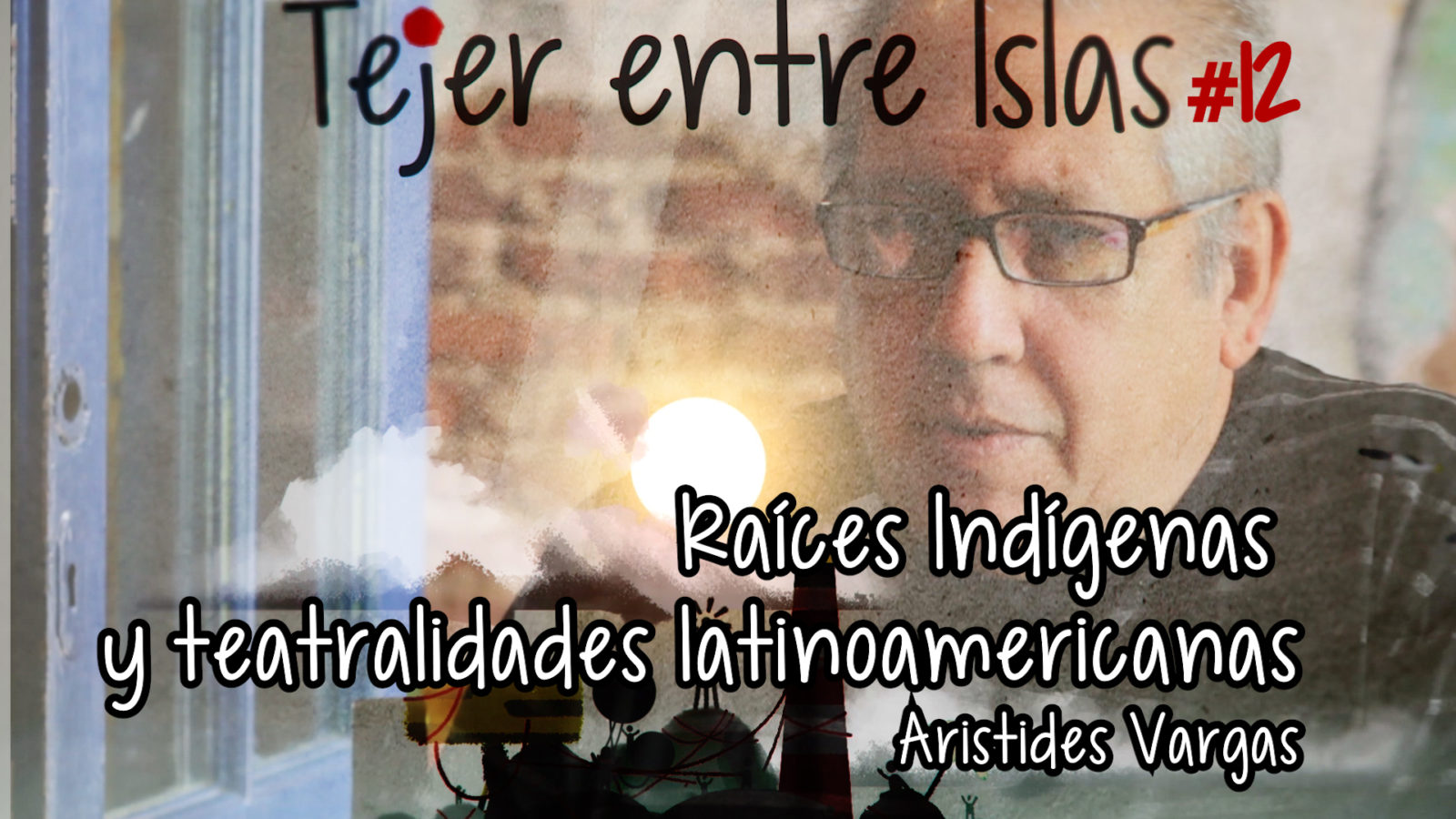 Tejer entre Islas #12: Raíces Indígenas y teatralidades latinoamericanas | Arístides Vargas