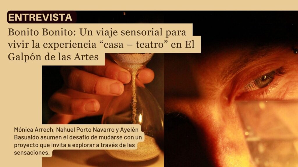 Bonito Bonito: Un viaje sensorial para vivir la experiencia “casa – teatro” en El Galpón de las Artes